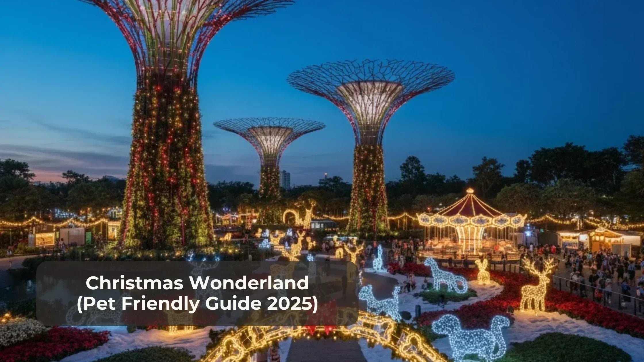 Christmas Wonderland at Gardens by the Bay (Pet Friendly Guide 2025)